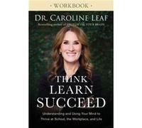 Think Learn Succeed Workbook Understanding and Using Your Mind to Thrive at School the Workplace and Life by Dr. Caroline Leaf Dr Caroline Leaf (Auteur)