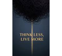 Think Less, Live More: Break Mental Loops, Strengthen Self-Worth, and Move Your Life Forward