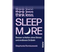 Think Less, Sleep More Besser schlafen ohne Stress und endloses Grübeln | Sofort anwendbare Tools für entspannteren Schlaf - Stephanie Romiszewski - Piper ebooks - ebook (ePub) - Livre