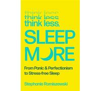 Think Less, Sleep More From Panic & Perfectionism to Stress-free Sleep - Stephanie Romiszewski - Allen & Unwin - ebook (ePub) - Livre
