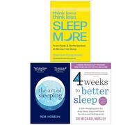 Think Less Sleep More, The Art of Sleeping & 4 Weeks to Better Sleep 3 Books Collection Set