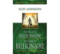 Think Like a Billionaire, Become a Billionaire: As a Man Thinks, So Is He