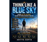 Think Like a Blue Sky: Design the Life You Want Before the World Decides It For You