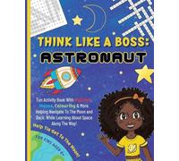 Think Like a Boss: Astronaut - Activity Book with an Interactive Story. Discover Designing, Vision, & Entrepreneurship with Coloring, Puzzles, Mazes, Crosswords & More!