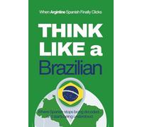 Think Like a Brazilian: Real-Life Comprehension Training to Understand Fast Conversation, Emotion, and Meaning Like a Native