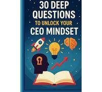 Think Like A CEO: 30 Questions To Transfer Your Enterpreneurship Journey