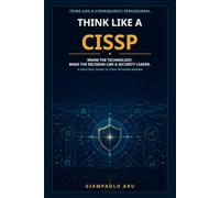 Think Like a CISSP: Know the technology. Make the decision like a security leader.