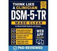 Think Like a Clinician: Dsm-5-TR Made Clear for Mental Health Students and Trainees Through Decision Trees, Differential Diagnosis, and Real Clinical Cases That Build Confidence