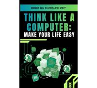 Think Like A Computer: Make Your Life Easy