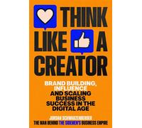 Think Like a Creator Brand Building, Influence and Scaling Business Success in the Digital Age - Jordan Schwarzenberger - Ebury Digital - ebook (ePub) - Livre
