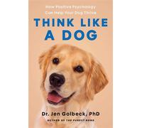 Think Like a Dog How Positive Psychology Can Help Your Dog Thrive - Jen Golbeck - Atria Books - ebook (ePub) - Livre