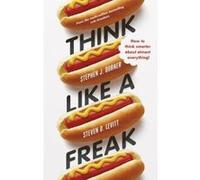 Think Like a Freak Stephen J Steven D Dubner Levitt Stephen J Steven D Dubner Levitt (Auteur)