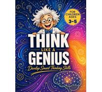 Think Like a Genius: Brain Games, Logic Puzzles, IQ Challenges, Word Searches, Sudoku, Riddles, and Creative Thinking Activities for Gifted Kids Ages 3-5