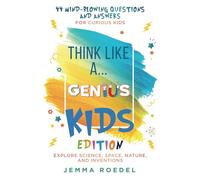 Think Like a Genius: Kids Edition: 44 Mind-Blowing Questions & Answers for Curious Kids - Explore Science, Space, Nature, and Inventions