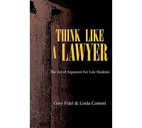 Think Like A Lawyer: The Art Of Argument For Law Students
