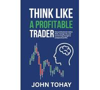 Think Like a Profitable Trader: How professional traders think, manage risk, and survive long enough to compound profits
