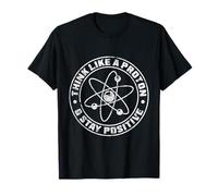 Think Like A Proton And Stay Positive Science Cadeau T-Shirt