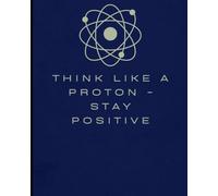 Think like a proton - stay positive