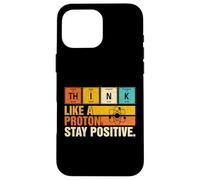 Think Like A Proton Stay Positive Funny Nerdy Chemistry Jeu de Mots Coque pour iPhone 16 Pro Max