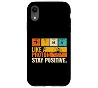 Think Like A Proton Stay Positive Funny Nerdy Chemistry Jeu de Mots Coque pour iPhone XR