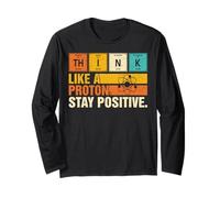 Think Like A Proton Stay Positive Funny Nerdy Chemistry Jeu de Mots Manche Longue