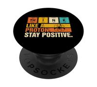 Think Like A Proton Stay Positive Funny Nerdy Chemistry Jeu de Mots PopSockets PopGrip Adhésif