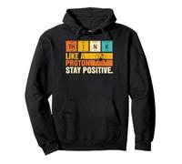 Think Like A Proton Stay Positive Funny Nerdy Chemistry Jeu de Mots Sweat à Capuche