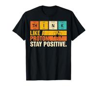Think Like A Proton Stay Positive Funny Nerdy Chemistry Jeu de Mots T-Shirt