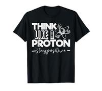Think Like A Proton Stay Positive Perioic Table Teacher T-Shirt