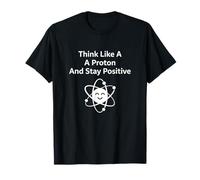 Think Like A Proton Stay Positive Science Citation T-Shirt