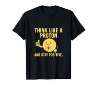 Think Like A Proton Stay Positive Science Humour Design T-Shirt