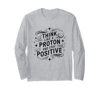 Think Like A Proton Stay Positive Science Humour Produit Manche Longue