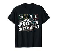 Think Like a Proton Stay Positive Science Humour T-Shirt