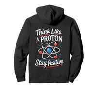 Think Like A Proton Stay Positive Science Nerd Chimie Jeu de Mots Sweat à Capuche