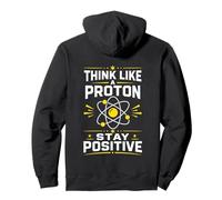 Think Like A Proton Stay Positive Science Nerd Chimie Jeu de Mots Sweat à Capuche