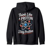 Think Like A Proton Stay Positive Science Nerd Chimie Jeu de Mots Sweat à Capuche