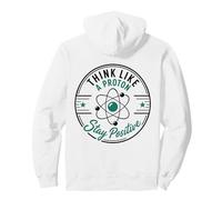 Think Like A Proton Stay Positive Science Nerd Chimie Jeu de Mots Sweat à Capuche