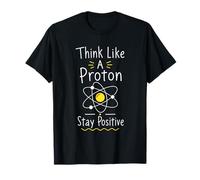 Think Like A Proton Stay Positive Science Nerd Chimie Jeu de Mots T-Shirt