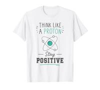 Think Like A Proton Stay Positive Science Nerd Chimie Jeu de Mots T-Shirt