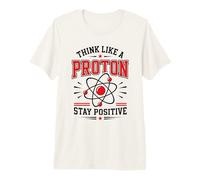 Think Like A Proton Stay Positive Science Nerd Chimie Jeu de Mots T-Shirt Haut de Gamme