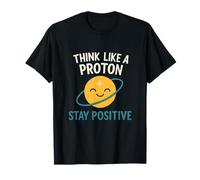 Think Like A Proton Stay Positive Science nouveauté T-Shirt