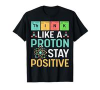 Think Like A Proton Stay Positive Tableau Pun Professeur de Jeu de Mots T-Shirt