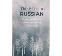 Think Like a Russian. A Self-Reflection Journal: 90+ Slavic Proverbs for Mindset Shift, Personal Growth, and Daily Motivation (Russian-English Edition)