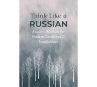 Think Like a Russian. A Self-Reflection Journal: 90+ Slavic Proverbs for Mindset Shift, Personal Growth, and Daily Motivation (Russian-English Edition)