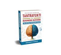 THINK LIKE A SAGE, LEAD LIKE A CEO : TANTRAYUKTI FOR BUSINESS SUCCESS | THE 30-DAY TANTRAYUKTI GUIDE | SIDHHARRTH S KUMAAR
