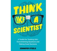 Think Like a Scientist A Toolkit for Tackling Life's Overwhelming Questions and Making Great Decisions - Dr Jennifer Steele - Rowman & Littlefield - ebook (ePub) - Livre