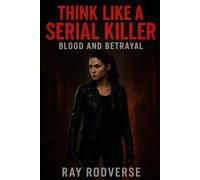 THINK LIKE A SERIAL KILLER TRILOGY BOOK 2: : Blood and Betrayal