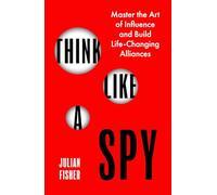 Think Like a Spy: Master the Nine Secret Skills of Influence and Leadership