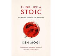 Think Like a Stoic: The Ancient Path to a Life Well Lived