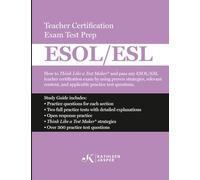 Think Like a Test Maker ESOL/ESL Teacher Certification Exam Test Prep: How to pass any ESOL/ESL teacher certification exam using proven strategies, ... and applicable practice test questions.